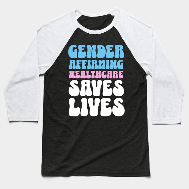 Gender Affirming Healthcare Saves Lives Transgender Rights Baseball T-Shirt by PUFFYP